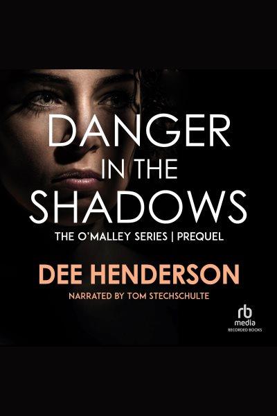 Danger in the shadows [electronic resource] : O'malley series, book 0. Henderson Dee.