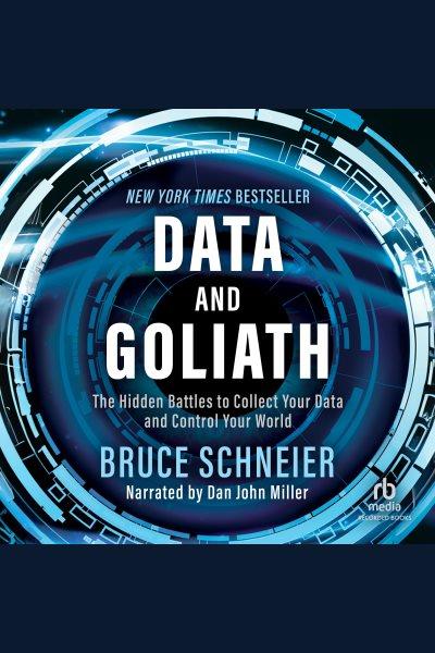 Data and goliath [electronic resource] : The hidden battles to capture your data and control your world. Bruce Schneier.