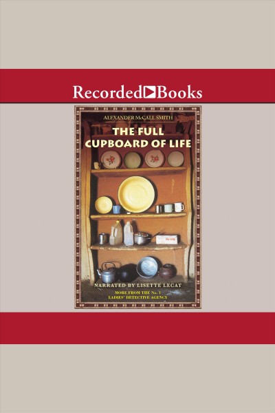 The full cupboard of life [electronic resource] : The no. 1 ladies' detective agency series, book 5. Alexander McCall Smith.