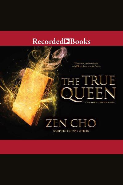 The true queen [electronic resource] : Sorcerer royal series, book 2. Zen Cho.