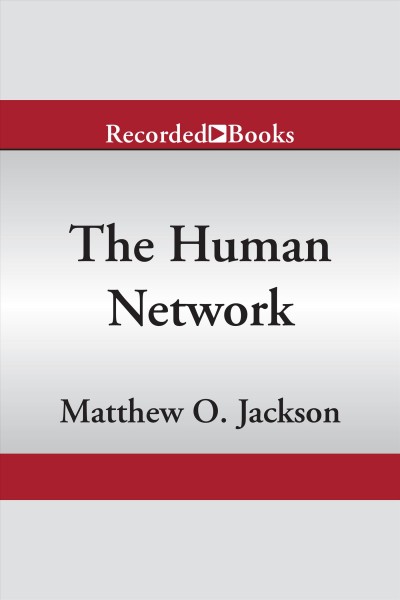 The human network [electronic resource] : How your social position determines your power, beliefs, and behaviors. Matthew O Jackson.