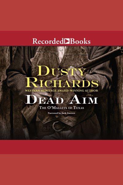 Dead aim [electronic resource] : O'malleys of texas series, book 2. Dusty Richards.