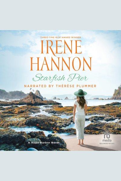 Starfish pier [electronic resource] : Hope harbor series, book 6. Irene Hannon.