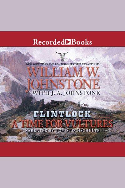 A time for vultures [electronic resource] : Flintlock series, book 4. J.A Johnstone.
