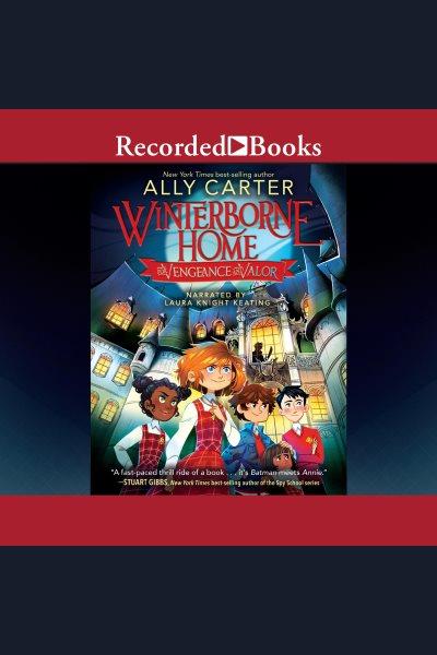 Winterborne home for vengeance and valor [electronic resource] : Winterborne home for vengeance and virtue series, book 1. Ally Carter.