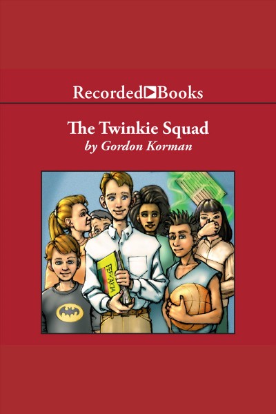 The twinkie squad [electronic resource]. Gordon Korman.