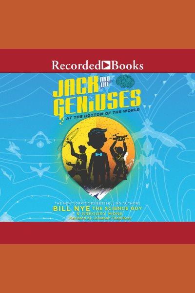 At the bottom of the world [electronic resource] : Jack and the geniuses series, book 1. Bill Nye.