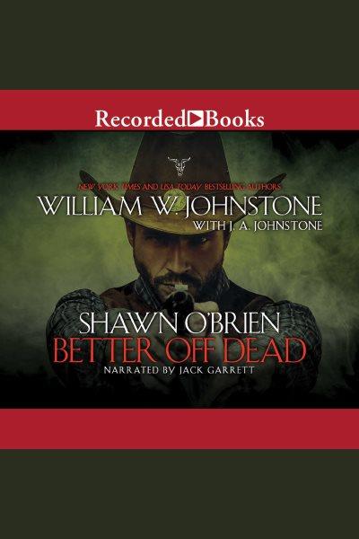 Better off dead [electronic resource] : Shawn o'brien series, book 3. J.A Johnstone.