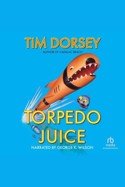 Torpedo juice [electronic resource] : Serge storms series, book 7. Tim Dorsey.