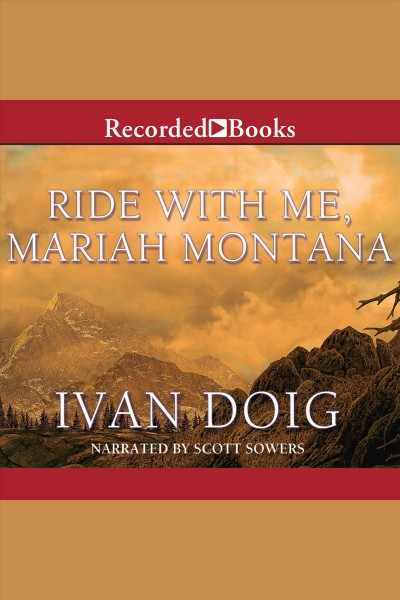 Ride with me mariah montana [electronic resource] : Montana trilogy, book 3. Ivan Doig.