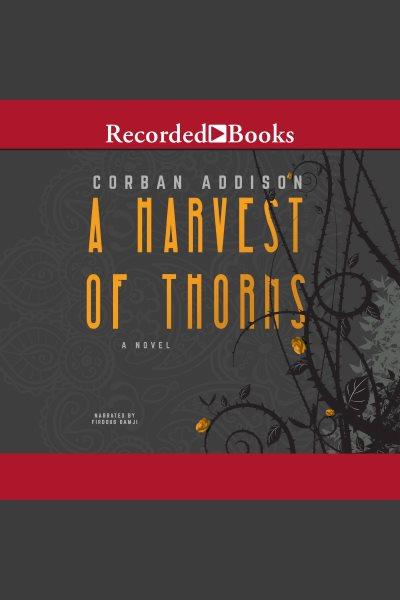 A harvest of thorns [electronic resource]. Corban Addison.