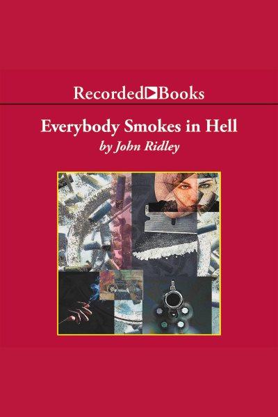 Everybody smokes in hell [electronic resource]. John Ridley.