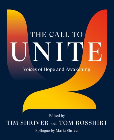 The call to unite : voices of hope and awakening / edited by Tim Shriver and Tom Rosshirt.