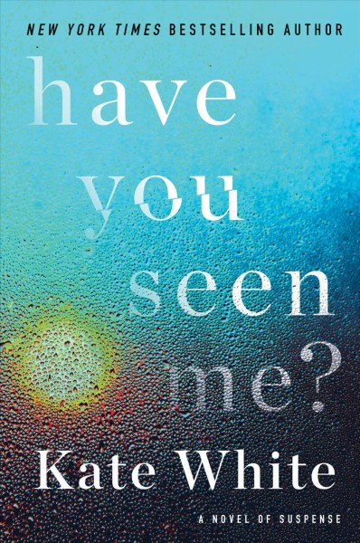 Have You Seen Me? / Kate White.