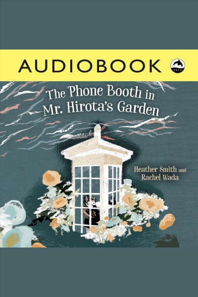 The phone booth in Mr. Hirota's garden / written by Heather Smith ; illustrated by Rachel Wada.