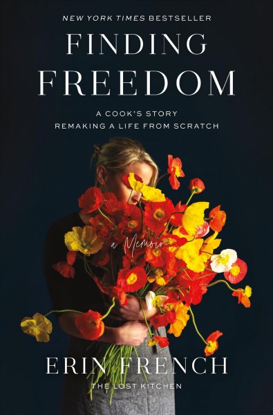 Finding freedom : a cook's story ; remaking a life from scratch / Erin French.