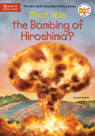 What was the bombing of Hiroshima? / by Jess Brallier ; illustrated by Tim Foley.