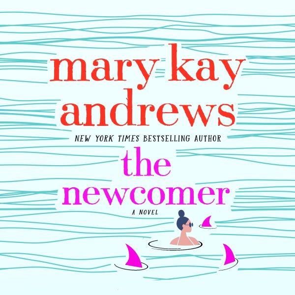 The newcomer : a novel / Mary Kay Andrews.