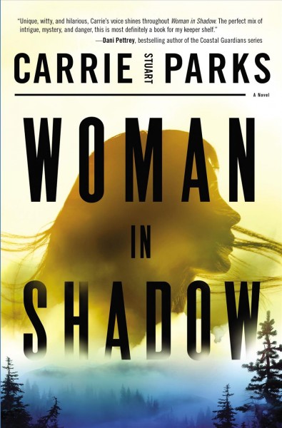 Woman in shadow : a novel / Carrie Stuart Parks.
