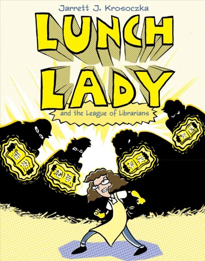 Lunch Lady and the League of Librarians / Jarrett J. Krosoczka.
