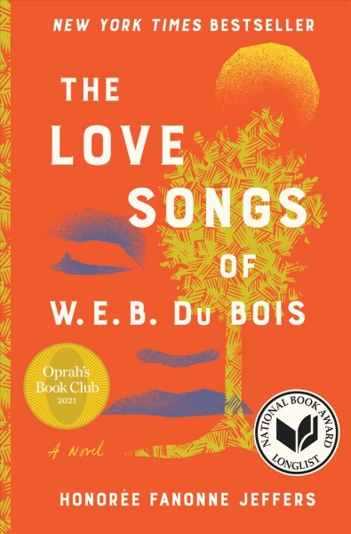 The love songs of w.e.b. du bois : A Novel / Honoree Fanonne Jeffers.