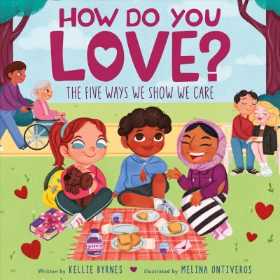 How do you love? : the five ways we show we care / written by Kellie Byrnes ; illustrated by Melina Ontiveros.