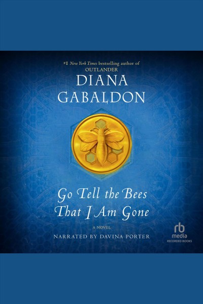 Go tell the bees that i am gone [electronic resource] : Outlander (gabaldon) series, book 9. Diana Gabaldon.