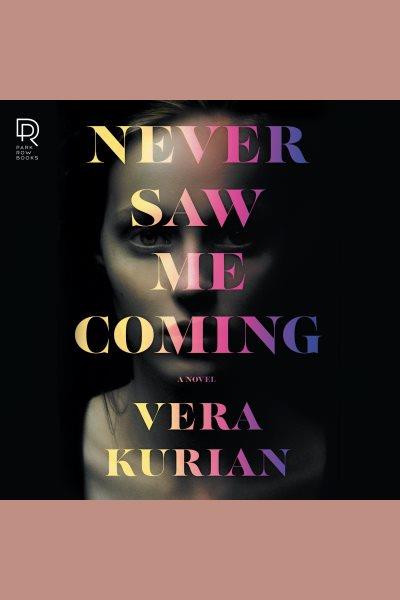 Never saw me coming / Vera Kurian.