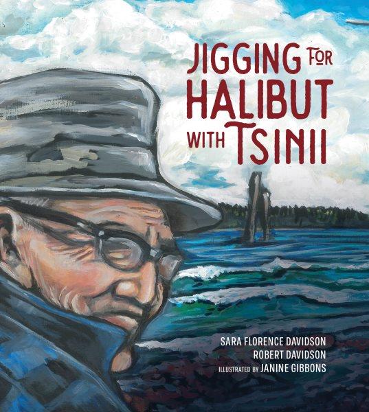 Jigging for halibut with Tsinii / [by] Sara Florence Davidson and Robert Davidson ; [illustrated by] Janine Gibbons.