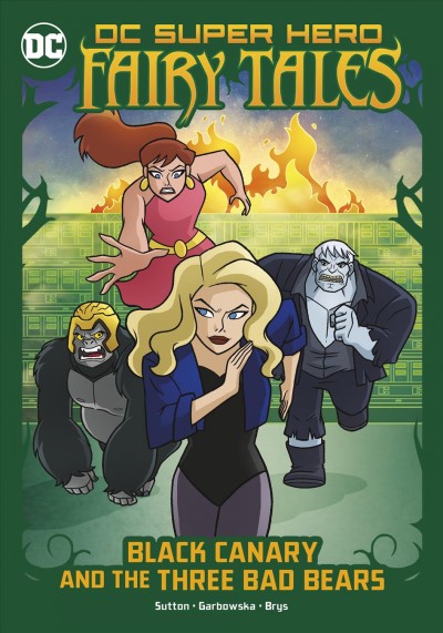 Black Canary and the three bad bears / by Laurie S. Sutton ; illustrated by Agnes Garbowska ; colors by Sil Brys.