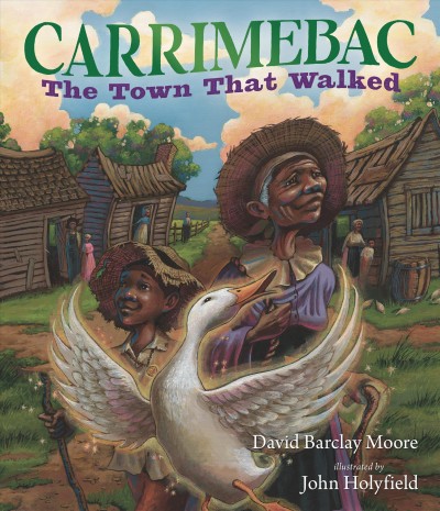 Carrimebac : the town that walked / David Barclay Moore ; illustrated by John Holyfield.