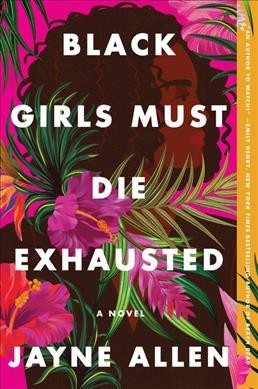 Black girls must die exhausted : a novel / Jayne Allen.