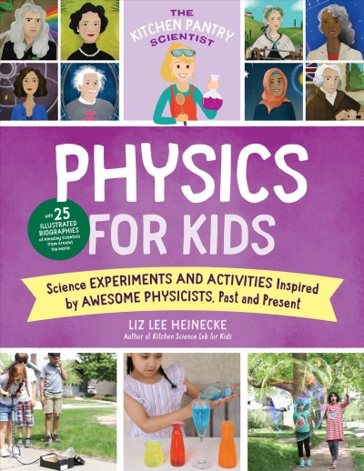 Physics for kids : science expriments and activities inspired by awesome physicists, past and present / Liz Lee Heinecke.