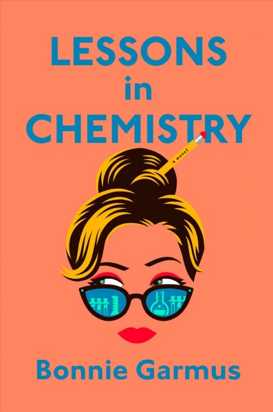 Lessons in chemistry : a novel / Bonnie Garmus.