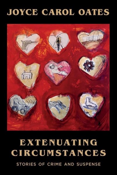 Extenuating circumstances : stories of crime and suspense / Joyce Carol Oates.
