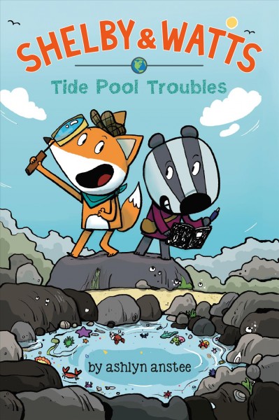 Shelby & Watts : Tide pool troubles / by Ashlyn Anstee.