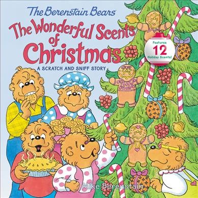 The Berenstain Bears. The wonderful scents of Christmas: a scratch and sniff story / Mike Berenstain.