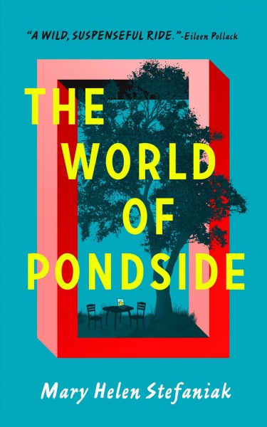 The world of pondside / Mary Helen Stefaniak.