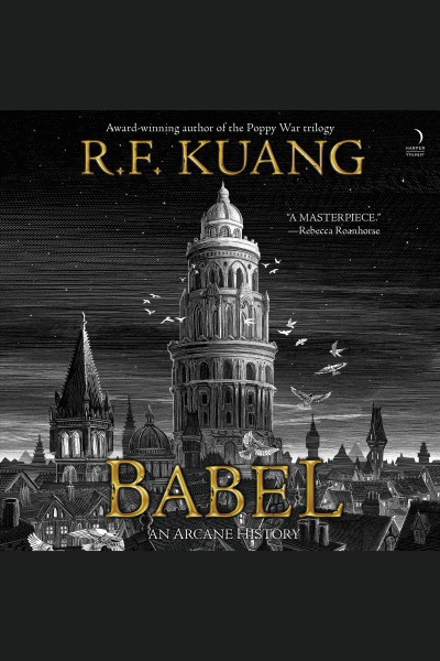 Babel : or the necessity of violence : an arcane history of the Oxford translators' revolution / R.F. Kuang.