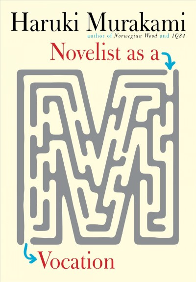 Novelist as a vocation / Haruki Murakami; [translated by] Philip Gabriel, Ted Goossen.