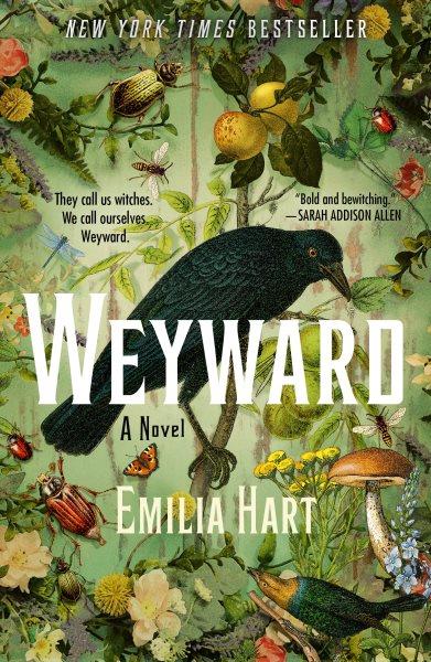 Weyward : a novel / Emilia Hart.