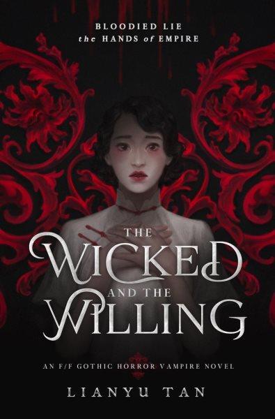 The wicked and the willing : an F/F gothic horror vampire novel / Lianyu Tan.