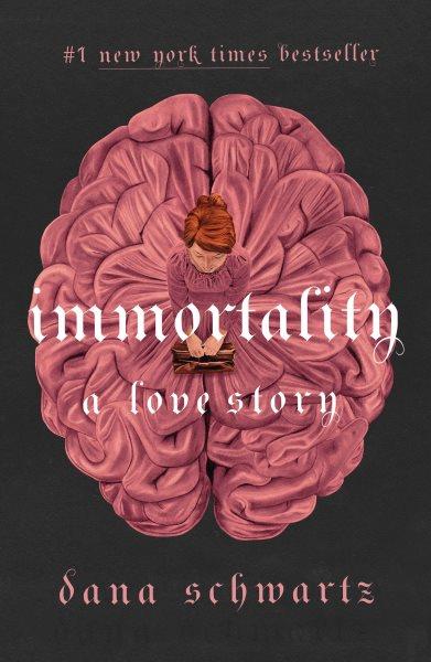 Immortality : A Love Story / Dana Schwartz.