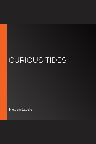 Curious tides / Pascale Lacelle.