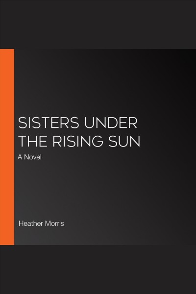 Sisters Under the Rising Sun [electronic resource] / Heather Morris.