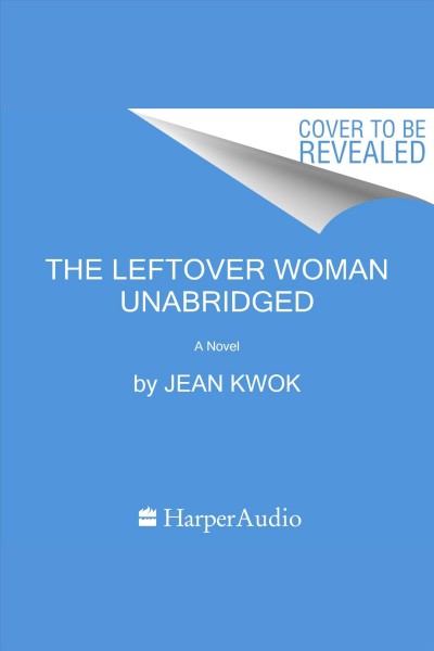 The leftover woman : a novel / Jean Kwok.