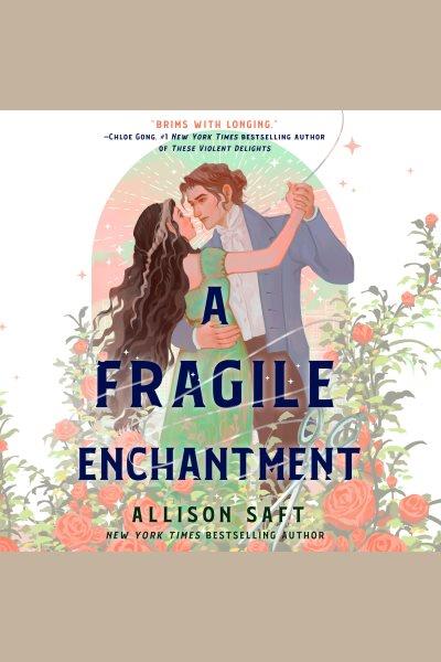 A fragile enchantment / Allison Saft.