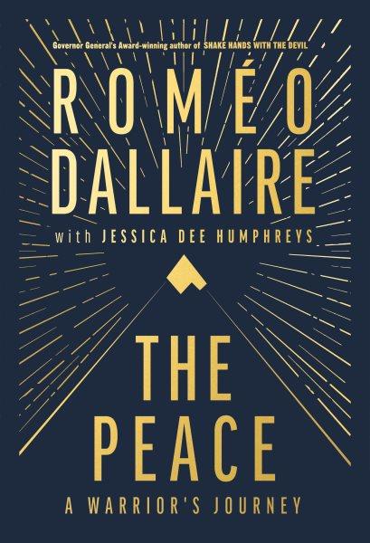 The peace : a warrior's journey / Romeo Dallaire.