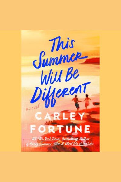 This summer will be different : a novel / Carley Fortune.