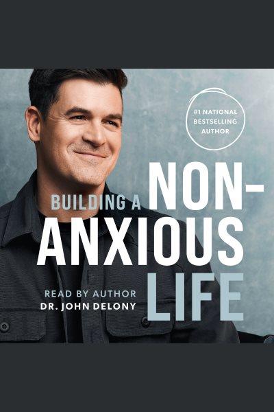 Building a non-anxious life / Dr. John Delony.
